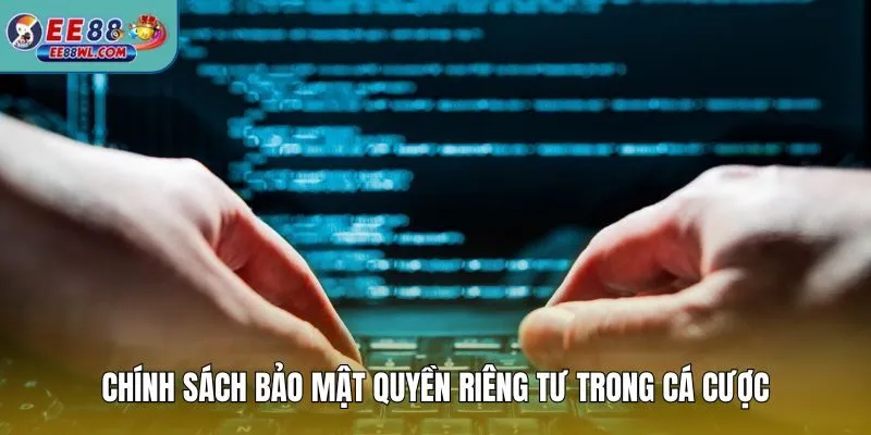 Chính sách bảo mật quyền riêng tư trong cá cược